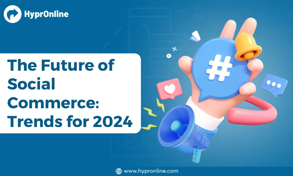 The Future of Social Commerce Trends 2024