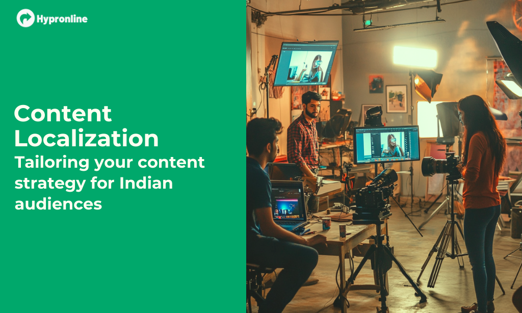 Content Localization: Tailoring Your Content Strategy for Indian Audiences