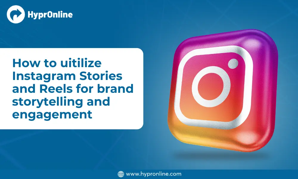 How to Utilise Instagram Stories and Reels for Brand Storytelling and Engagement