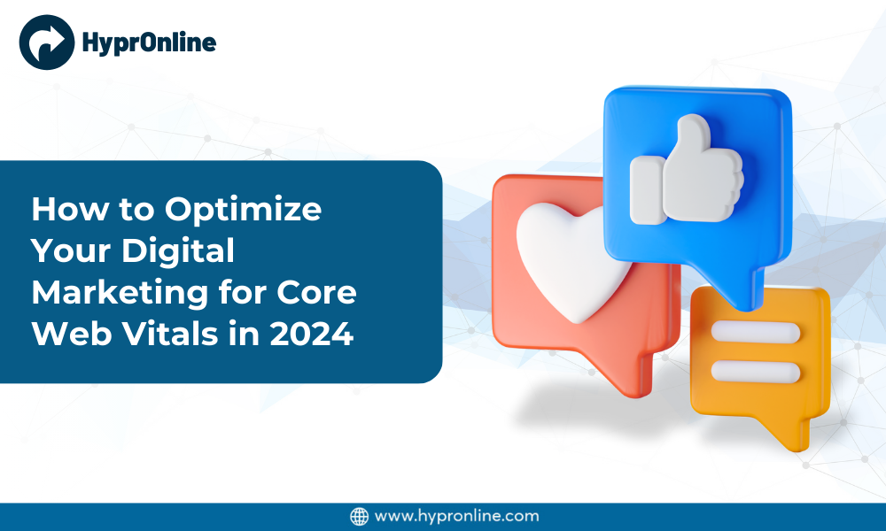 How to Optimize Your Digital Marketing for Core Web Vitals in 2024