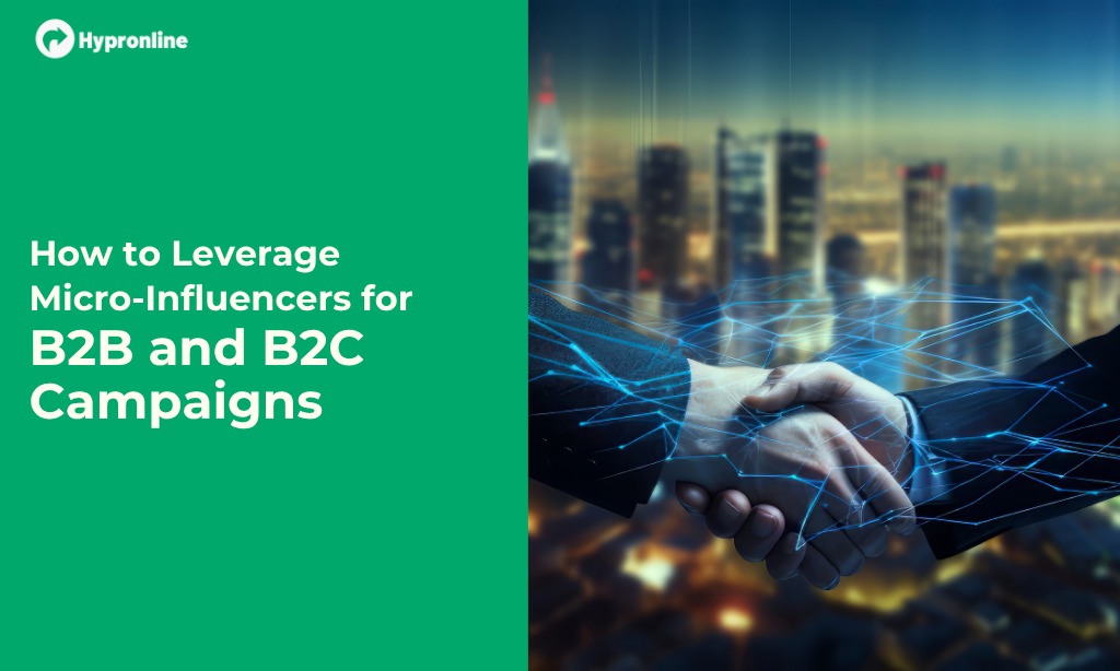 How to Leverage Micro-Influencers for B2B and B2C Campaigns