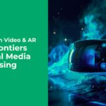 Short-Form Video & AR: New Frontiers in Social Media Advertising