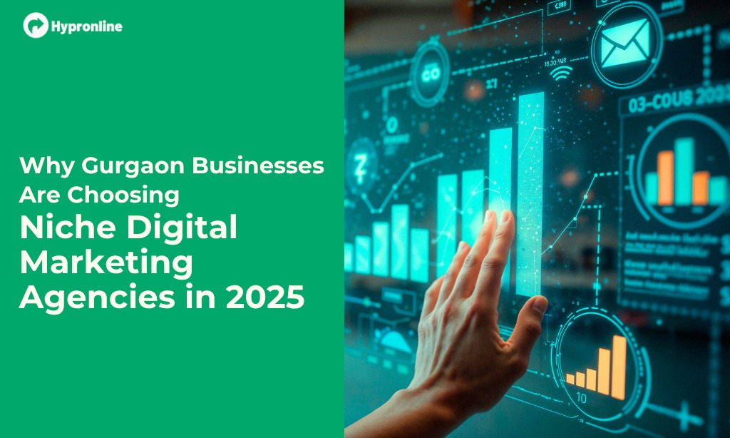 Why Gurgaon Businesses Are Choosing Niche Digital Marketing Agencies in 2025