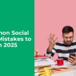 5 Common Social Media Mistakes to Avoid in 2025